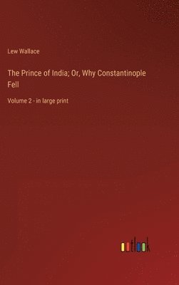 bokomslag The Prince of India; Or, Why Constantinople Fell