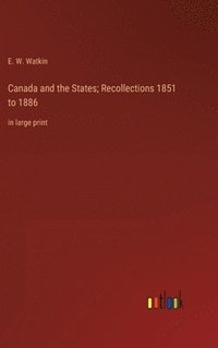 bokomslag Canada and the States; Recollections 1851 to 1886