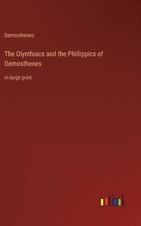 bokomslag The Olynthiacs and the Phillippics of Demosthenes