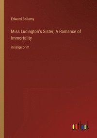 bokomslag Miss Ludington's Sister; A Romance of Immortality