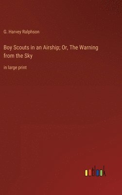 Boy Scouts in an Airship; Or, The Warning from the Sky