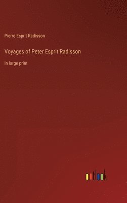 Voyages of Peter Esprit Radisson 1