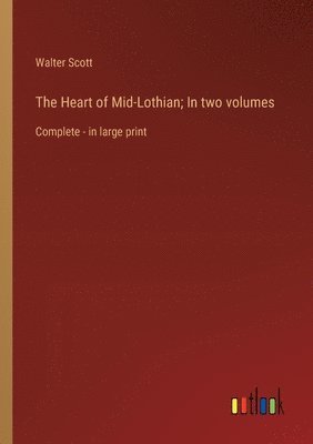 bokomslag The Heart of Mid-Lothian; In two volumes