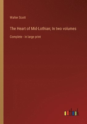 Heart of Mid-Lothian; In two volumes