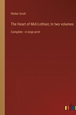 bokomslag The Heart of Mid-Lothian; In two volumes