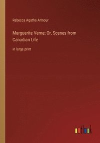 bokomslag Marguerite Verne; Or, Scenes from Canadian Life