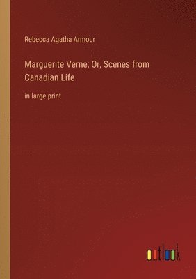 Marguerite Verne; Or, Scenes from Canadian Life 1