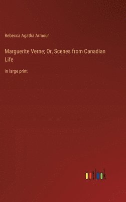 Marguerite Verne; Or, Scenes from Canadian Life 1