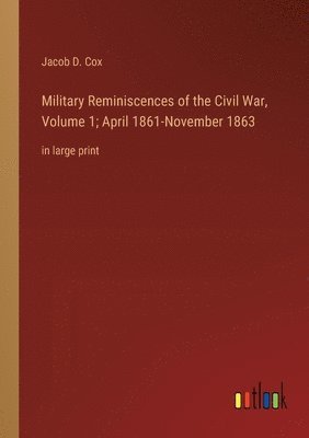 bokomslag Military Reminiscences of the Civil War, Volume 1; April 1861-November 1863