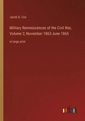 Military Reminiscences of the Civil War, Volume 2; November 1863-June 1865