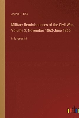 Military Reminiscences of the Civil War, Volume 2; November 1863-June 1865 1