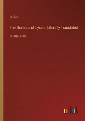 The Orations of Lysias; Literally Translated 1