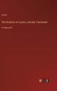 bokomslag The Orations of Lysias; Literally Translated