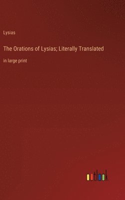 bokomslag The Orations of Lysias; Literally Translated