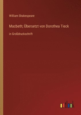 Macbeth; bersetzt von Dorothea Tieck 1