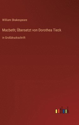 Macbeth; bersetzt von Dorothea Tieck 1