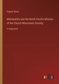 bokomslag Metlakahtla and the North Pacific Mission of the Church Missionary Society