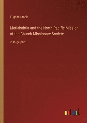 bokomslag Metlakahtla and the North Pacific Mission of the Church Missionary Society