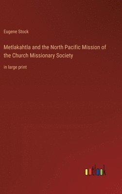 bokomslag Metlakahtla and the North Pacific Mission of the Church Missionary Society