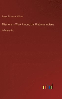 bokomslag Missionary Work Among the Ojebway Indians