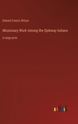 Missionary Work Among the Ojebway Indians