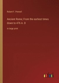 bokomslag Ancient Rome; From the earliest times down to 476 A. D