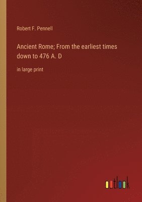 bokomslag Ancient Rome; From the earliest times down to 476 A. D