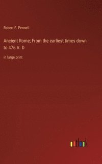 bokomslag Ancient Rome; From the earliest times down to 476 A. D