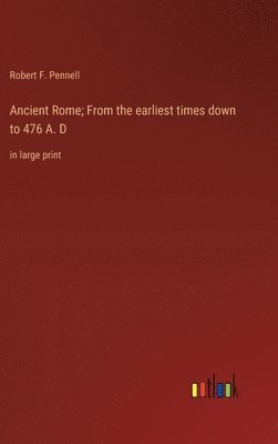 bokomslag Ancient Rome; From the earliest times down to 476 A. D