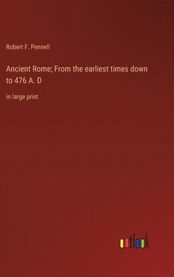 Robert F Pennell - Ancient Rome; From the earliest times down to 476 A. D, Inbunden. Tillgänglighet: Lägg i varukorg