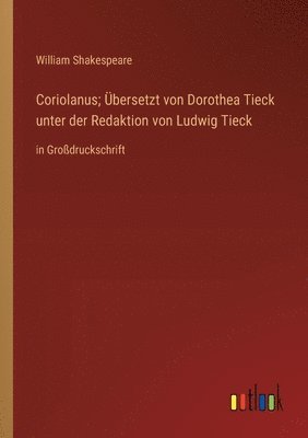 bokomslag Coriolanus; Übersetzt von Dorothea Tieck unter der Redaktion von Ludwig Tieck