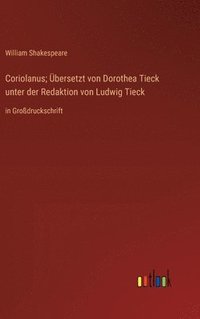 bokomslag Coriolanus; bersetzt von Dorothea Tieck unter der Redaktion von Ludwig Tieck