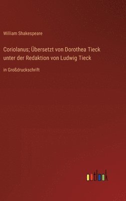 bokomslag Coriolanus; Übersetzt von Dorothea Tieck unter der Redaktion von Ludwig Tieck