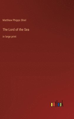 Matthew Phipps Shiel - Lord of the Sea, Inbunden
