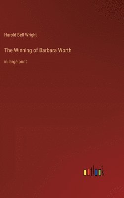 Harold Bell Wright - Winning of Barbara Worth, Inbunden