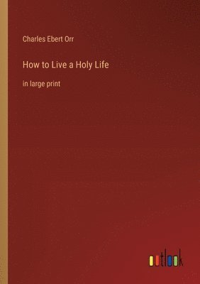 bokomslag How to Live a Holy Life