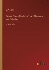 bokomslag Bonnie Prince Charlie; A Tale of Fontenoy and Culloden