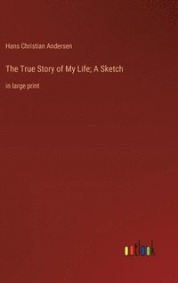 bokomslag True Story of My Life; A Sketch