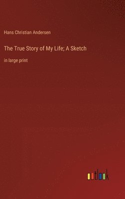 bokomslag True Story of My Life; A Sketch