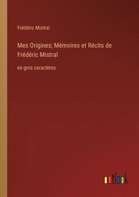 bokomslag Mes Origines; Mmoires et Rcits de Frdric Mistral