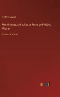 bokomslag Mes Origines; Mmoires et Rcits de Frdric Mistral