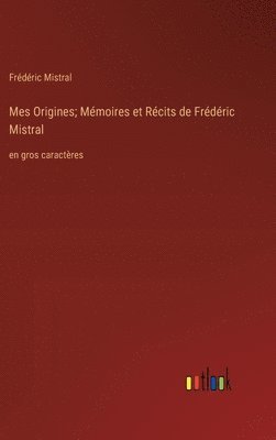 bokomslag Mes Origines; Mmoires et Rcits de Frdric Mistral