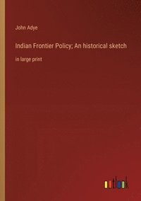 bokomslag Indian Frontier Policy; An historical sketch