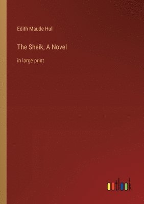 bokomslag The Sheik; A Novel