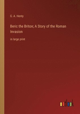 bokomslag Beric the Briton; A Story of the Roman Invasion