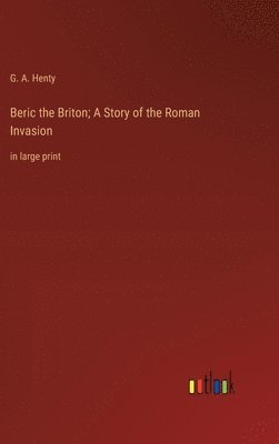 bokomslag Beric the Briton; A Story of the Roman Invasion