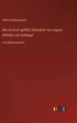 bokomslag Wie es Euch gefllt; bersetzt von August Wilhelm von Schlegel