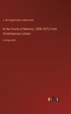 bokomslag In the Courts of Memory, 1858-1875; From Contemporary Letters