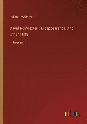 bokomslag David Poindexter's Disappearance; And Other Tales