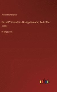 bokomslag David Poindexter's Disappearance; And Other Tales